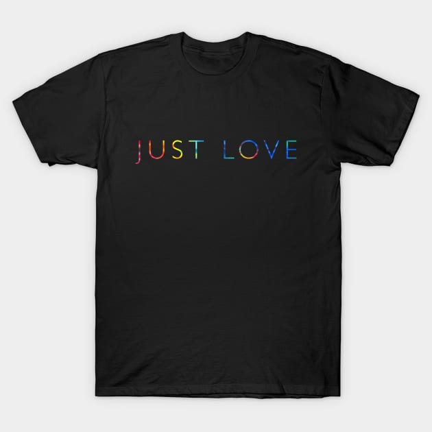 JUST LOVE T-Shirt by The Lucid Frog